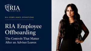Leila Shaver — RIA employee offboarding and compliance controls after an adviser leaves